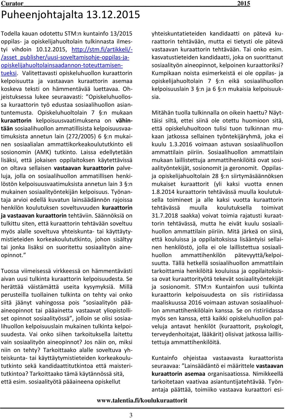 Valitettavasti opiskeluhuollon kuraattorin kelpoisuutta ja vastaavan kuraattorin asemaa koskeva teksti on hämmentävää luettavaa.