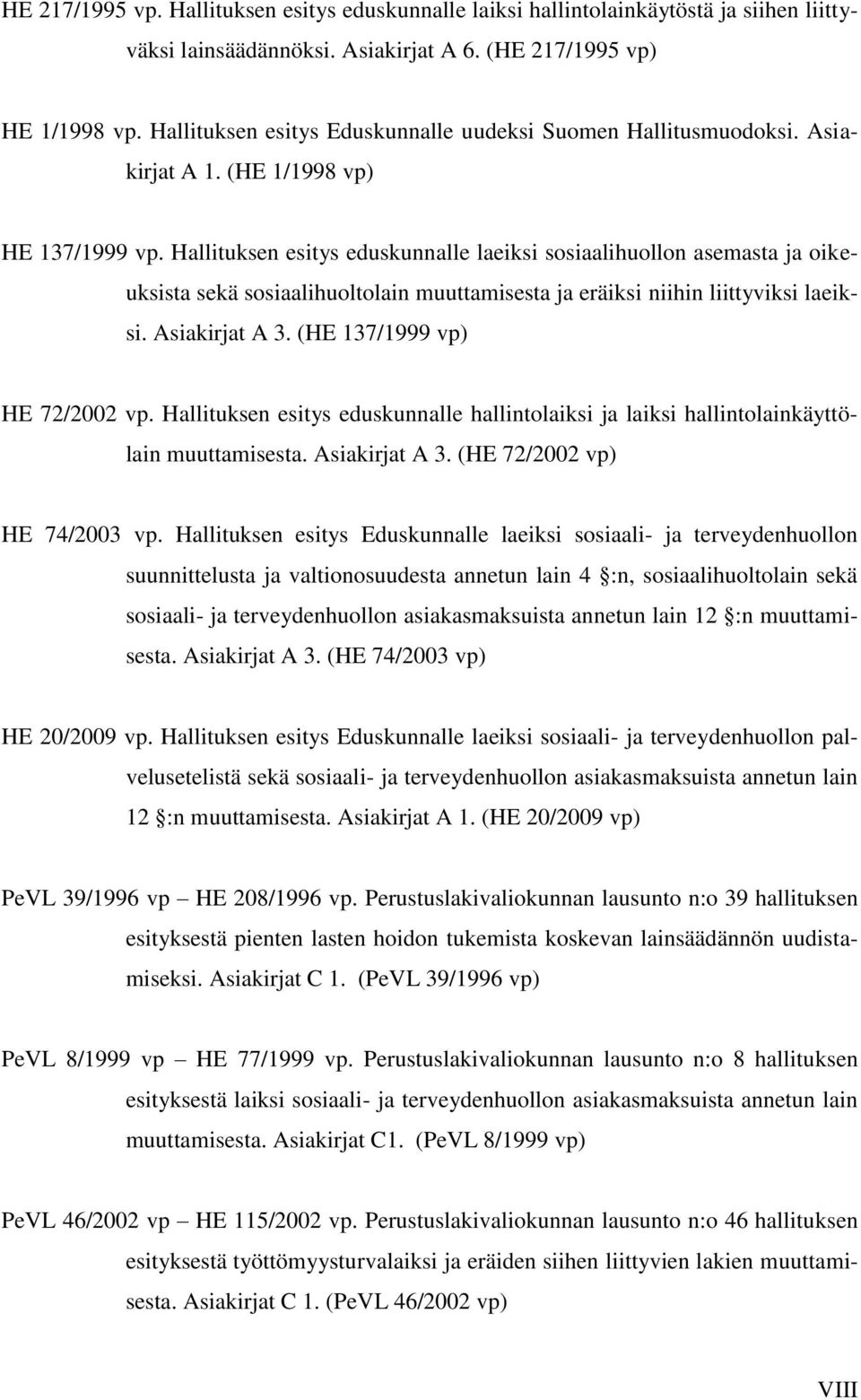 Hallituksen esitys eduskunnalle laeiksi sosiaalihuollon asemasta ja oikeuksista sekä sosiaalihuoltolain muuttamisesta ja eräiksi niihin liittyviksi laeiksi. Asiakirjat A 3.