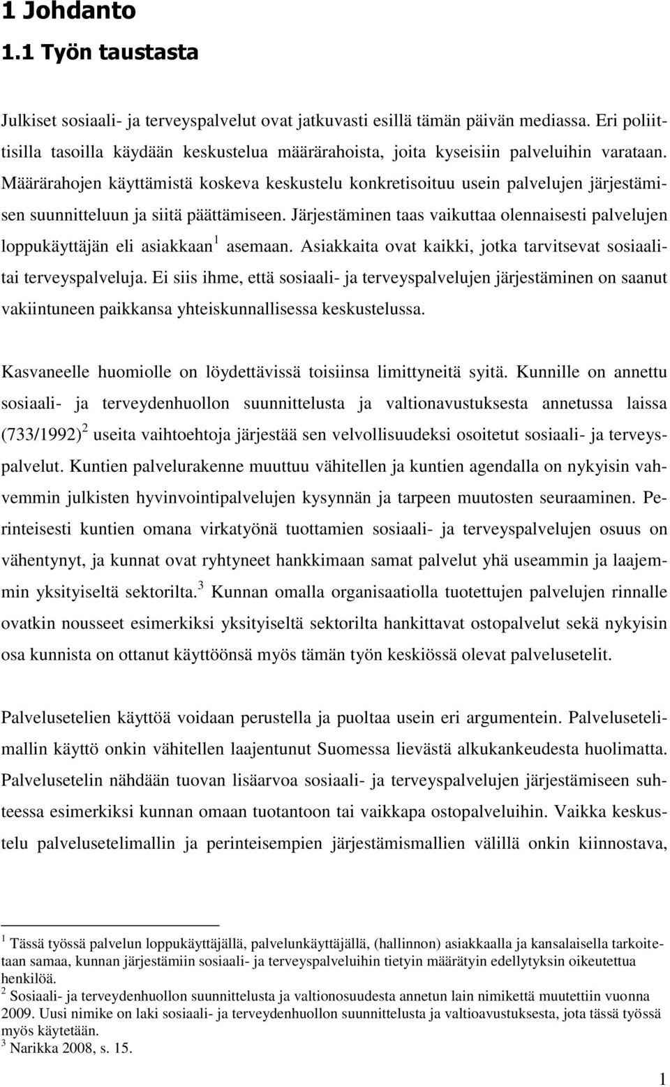 Määrärahojen käyttämistä koskeva keskustelu konkretisoituu usein palvelujen järjestämisen suunnitteluun ja siitä päättämiseen.