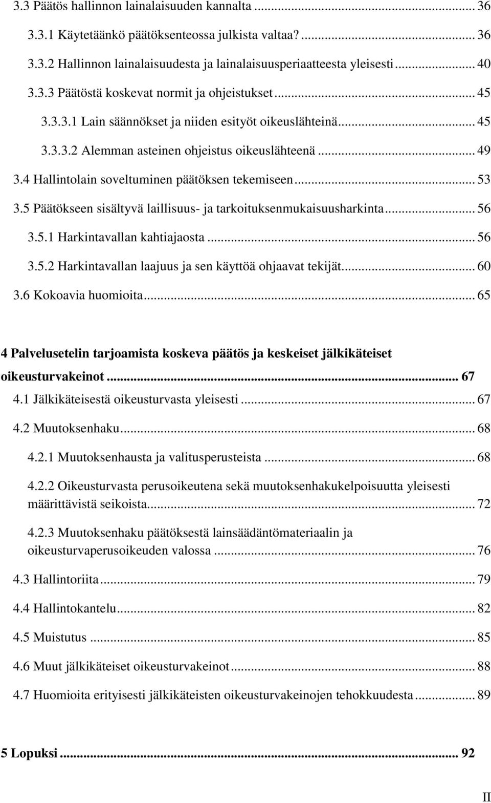 5 Päätökseen sisältyvä laillisuus- ja tarkoituksenmukaisuusharkinta... 56 3.5.1 Harkintavallan kahtiajaosta... 56 3.5.2 Harkintavallan laajuus ja sen käyttöä ohjaavat tekijät... 60 3.