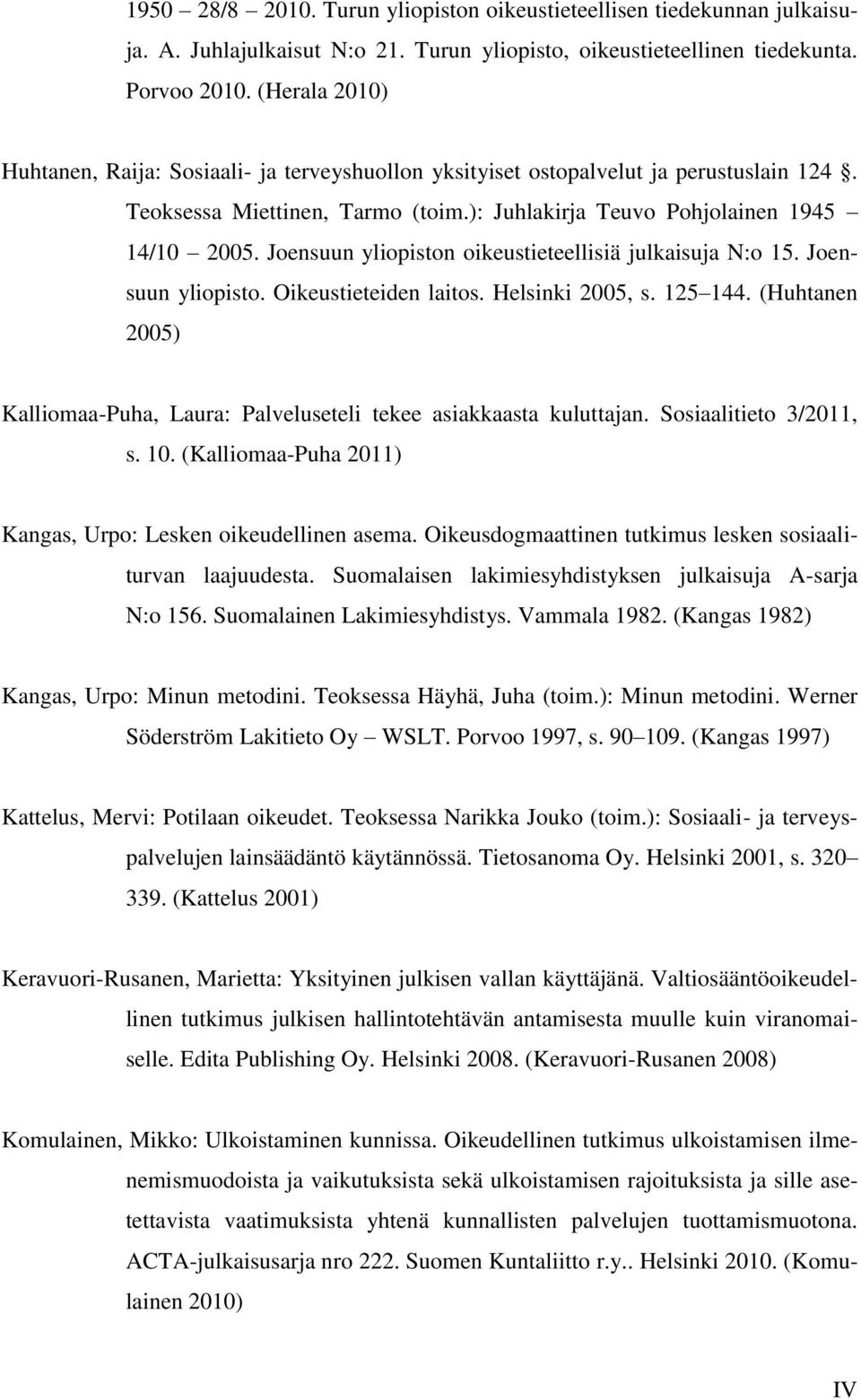 Joensuun yliopiston oikeustieteellisiä julkaisuja N:o 15. Joensuun yliopisto. Oikeustieteiden laitos. Helsinki 2005, s. 125 144.