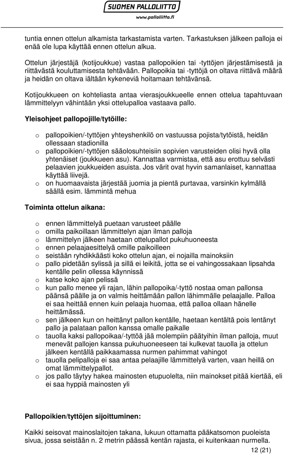 Pallopoikia tai -tyttöjä on oltava riittävä määrä ja heidän on oltava iältään kykeneviä hoitamaan tehtävänsä.