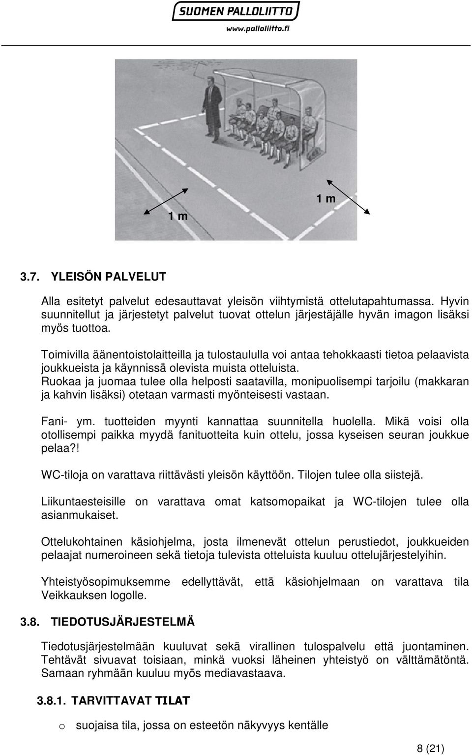 Toimivilla äänentoistolaitteilla ja tulostaululla voi antaa tehokkaasti tietoa pelaavista joukkueista ja käynnissä olevista muista otteluista.