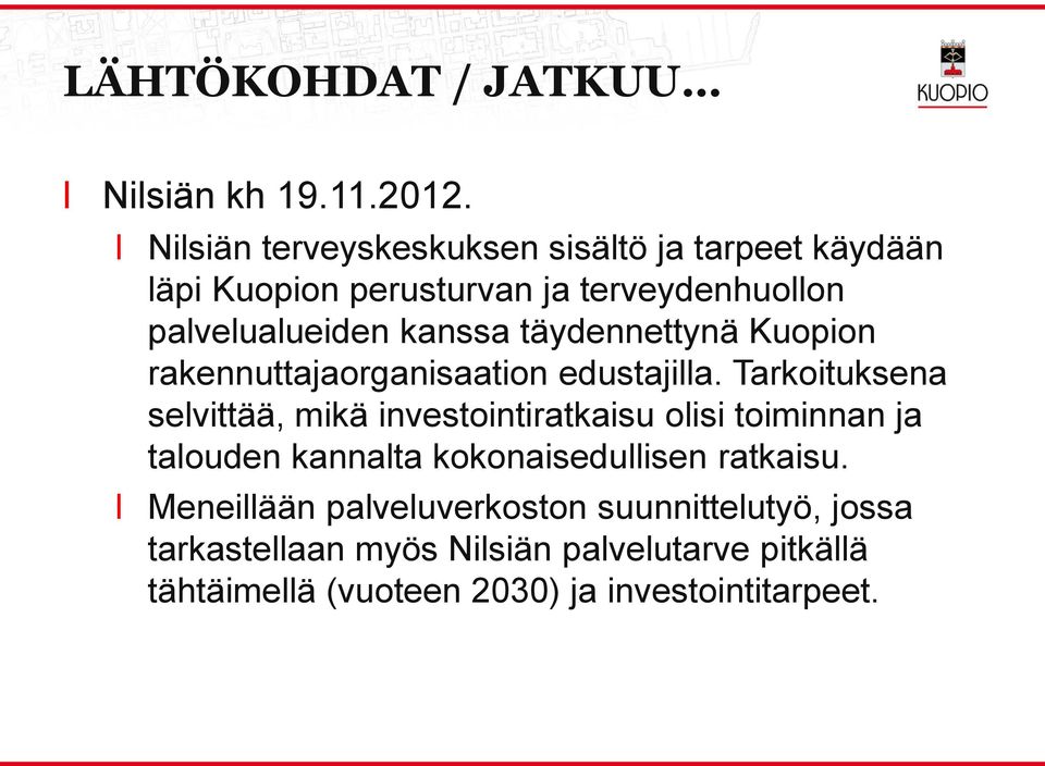 täydennettynä Kuopion rakennuttajaorganisaation edustajia.