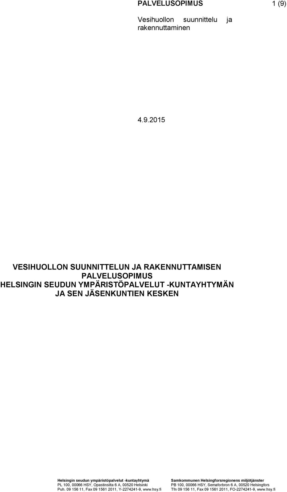 HSY, Opastinsilta 6 A, 00520 Helsinki Puh. 09 156 11, Fax 09 1561 2011, Y-2274241-9, www.hsy.