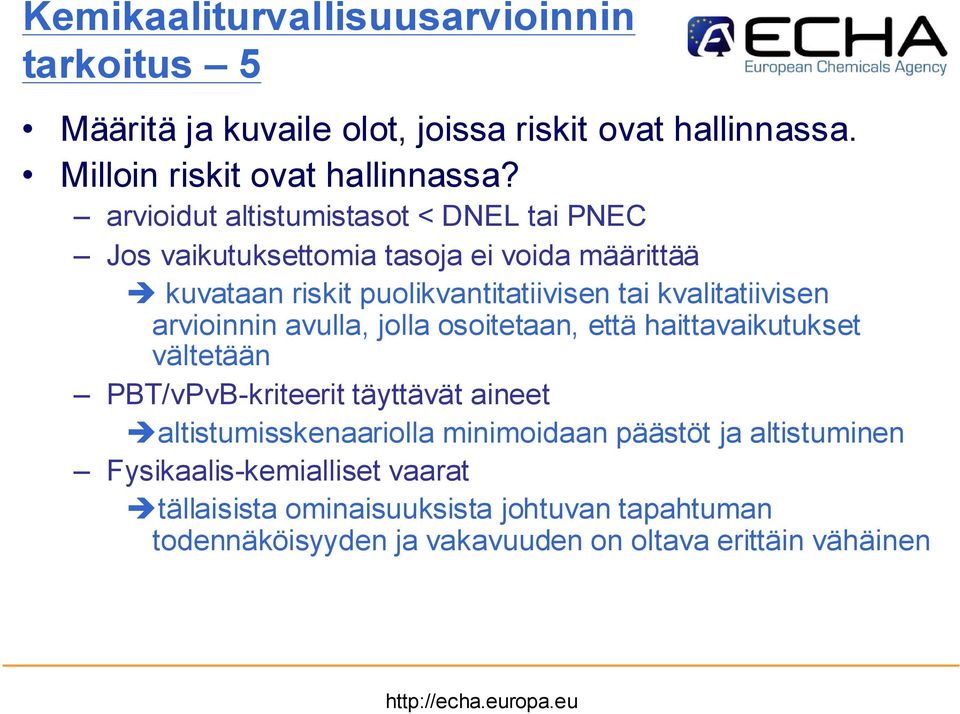 kvalitatiivisen arvioinnin avulla, jolla osoitetaan, että haittavaikutukset vältetään PBT/vPvB-kriteerit täyttävät aineet èaltistumisskenaariolla