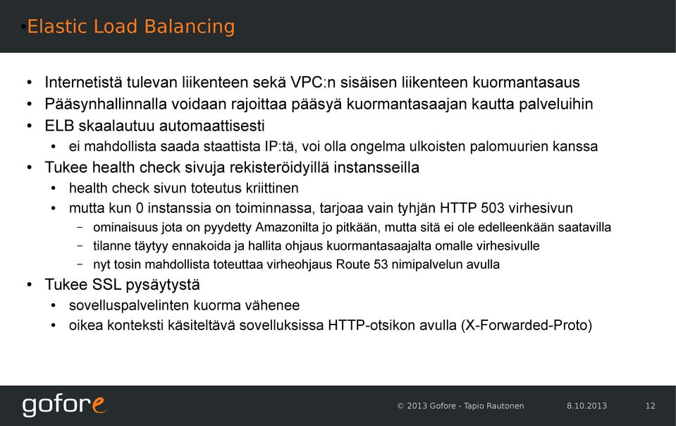 mutta kun 0 instanssia on toiminnassa, tarjoaa vain tyhjän HTTP 503 virhesivun ominaisuus jota on pyydetty Amazonilta jo pitkään, mutta sitä ei ole edelleenkään saatavilla tilanne täytyy ennakoida ja