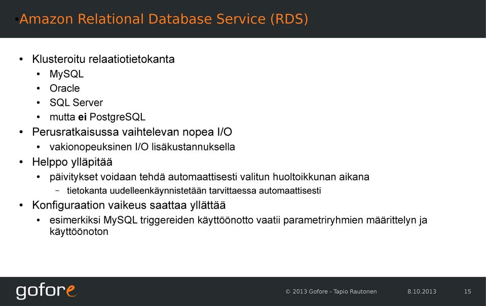 automaattisesti valitun huoltoikkunan aikana tietokanta uudelleenkäynnistetään tarvittaessa automaattisesti Konfiguraation vaikeus