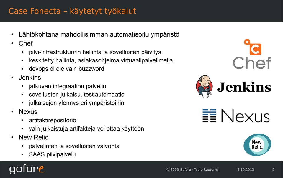 integraation palvelin sovellusten julkaisu, testiautomaatio julkaisujen ylennys eri ympäristöihin Nexus artifaktirepositorio vain