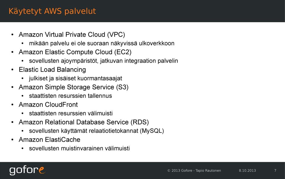 Storage Service (S3) staattisten resurssien tallennus Amazon CloudFront staattisten resurssien välimuisti Amazon Relational Database Service