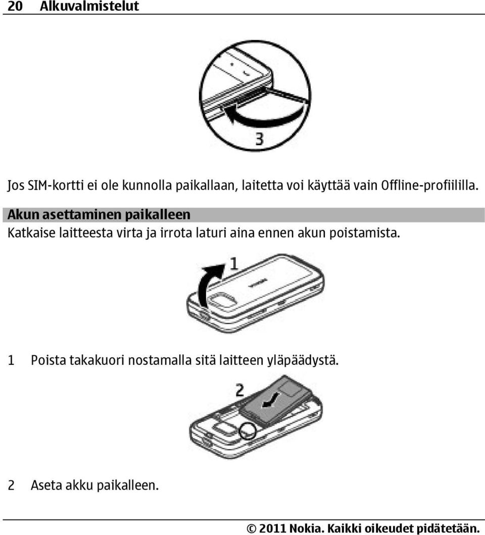 Akun asettaminen paikalleen Katkaise laitteesta virta ja irrota laturi