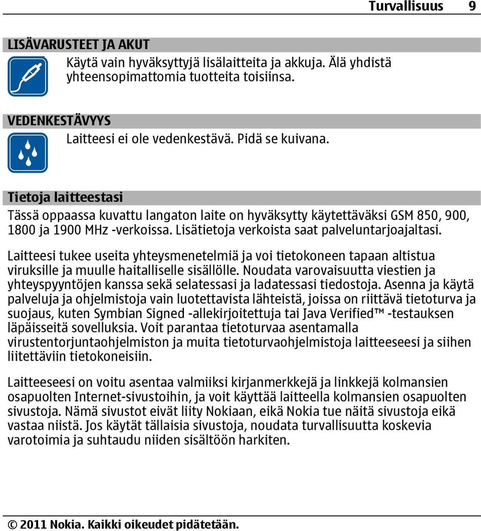 Laitteesi tukee useita yhteysmenetelmiä ja voi tietokoneen tapaan altistua viruksille ja muulle haitalliselle sisällölle.