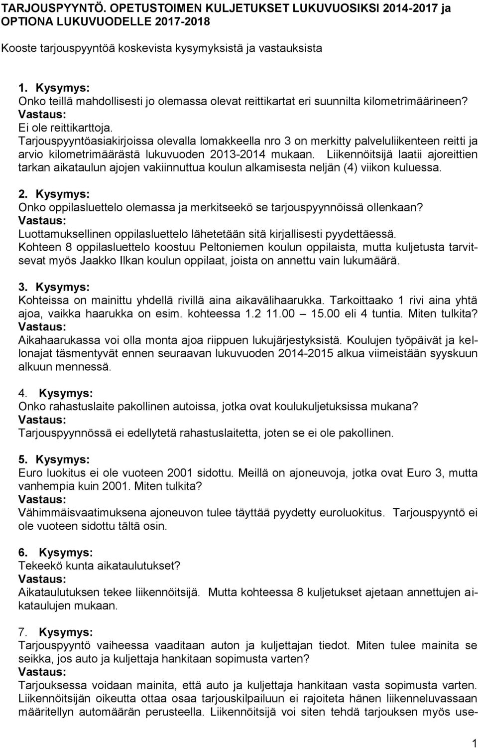 Tarjouspyyntöasiakirjoissa olevalla lomakkeella nro 3 on merkitty palveluliikenteen reitti ja arvio kilometrimäärästä lukuvuoden 2013-2014 mukaan.
