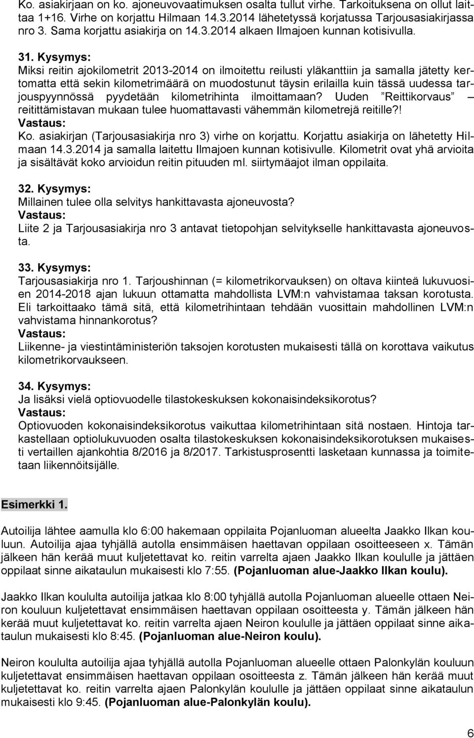 Kysymys: Miksi reitin ajokilometrit 2013-2014 on ilmoitettu reilusti yläkanttiin ja samalla jätetty kertomatta että sekin kilometrimäärä on muodostunut täysin erilailla kuin tässä uudessa