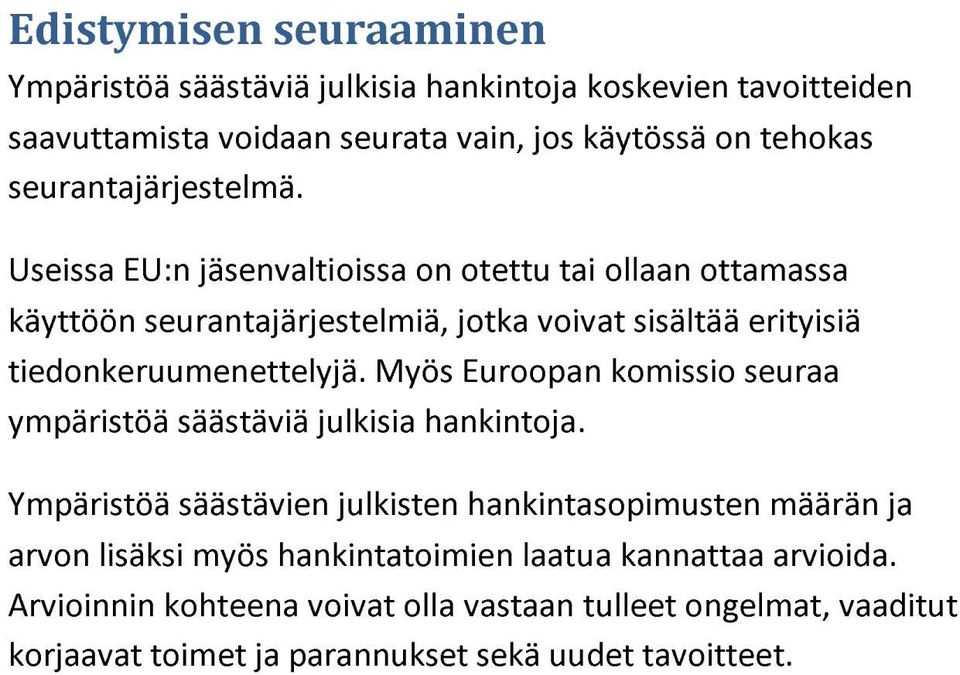 Useissa EU:n jäsenvaltioissa on otettu tai ollaan ottamassa käyttöön seurantajärjestelmiä, jotka voivat sisältää erityisiä tiedonkeruumenettelyjä.