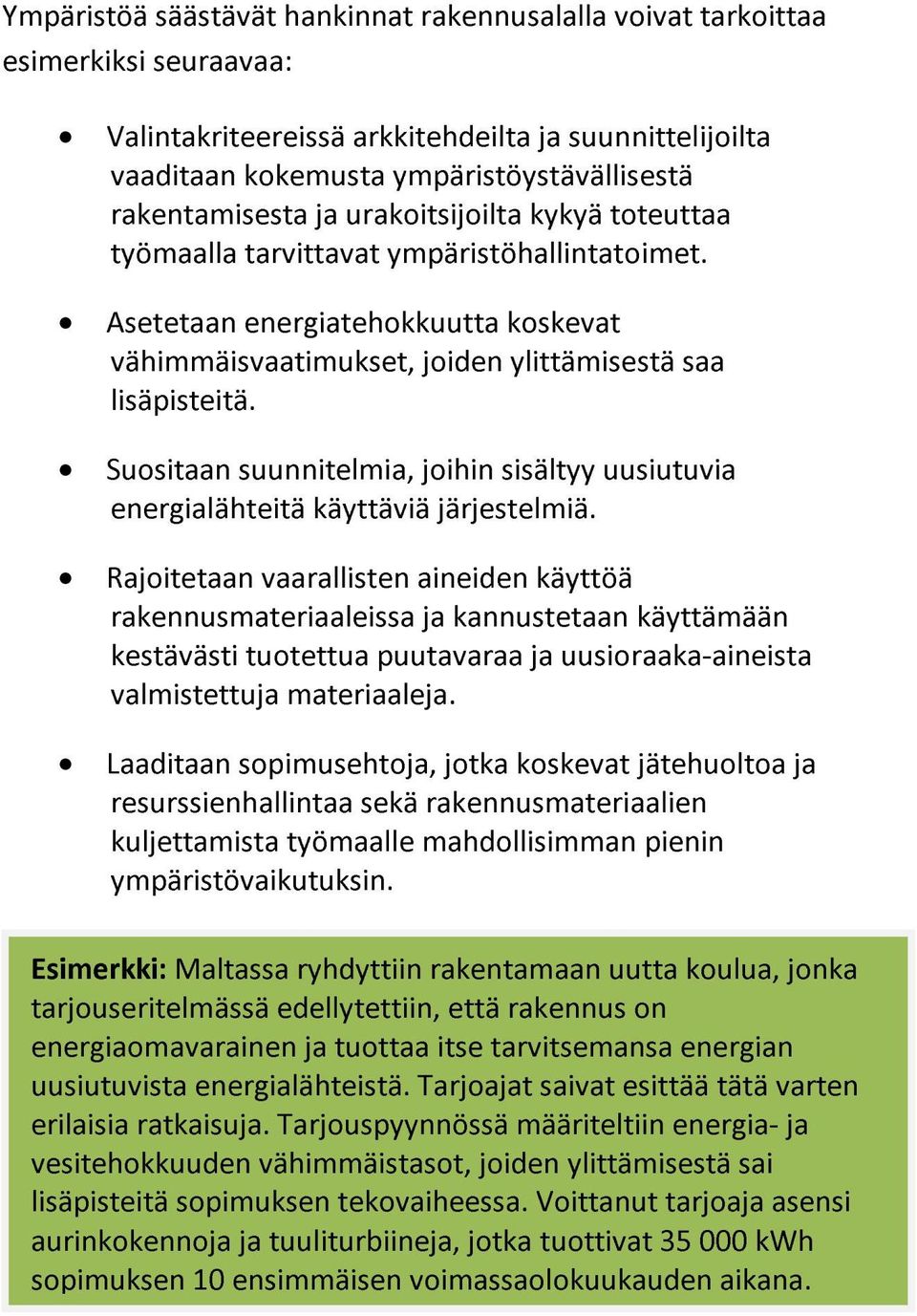 Suositaan suunnitelmia, joihin sisältyy uusiutuvia energialähteitä käyttäviä järjestelmiä.