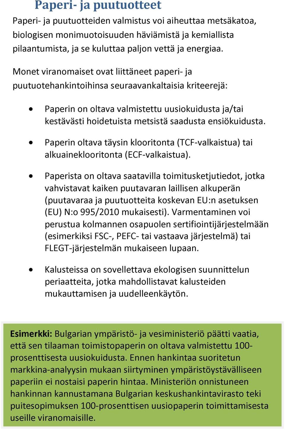 ensiökuidusta. Paperin oltava täysin klooritonta (TCF-valkaistua) tai alkuaineklooritonta (ECF-valkaistua).