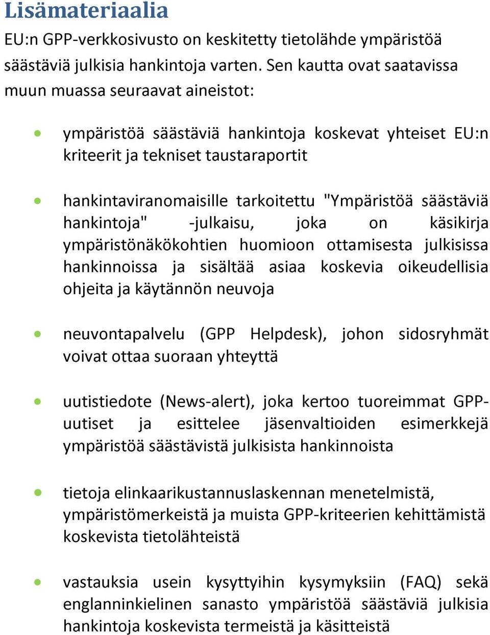 säästäviä hankintoja" -julkaisu, joka on käsikirja ympäristönäkökohtien huomioon ottamisesta julkisissa hankinnoissa ja sisältää asiaa koskevia oikeudellisia ohjeita ja käytännön neuvoja