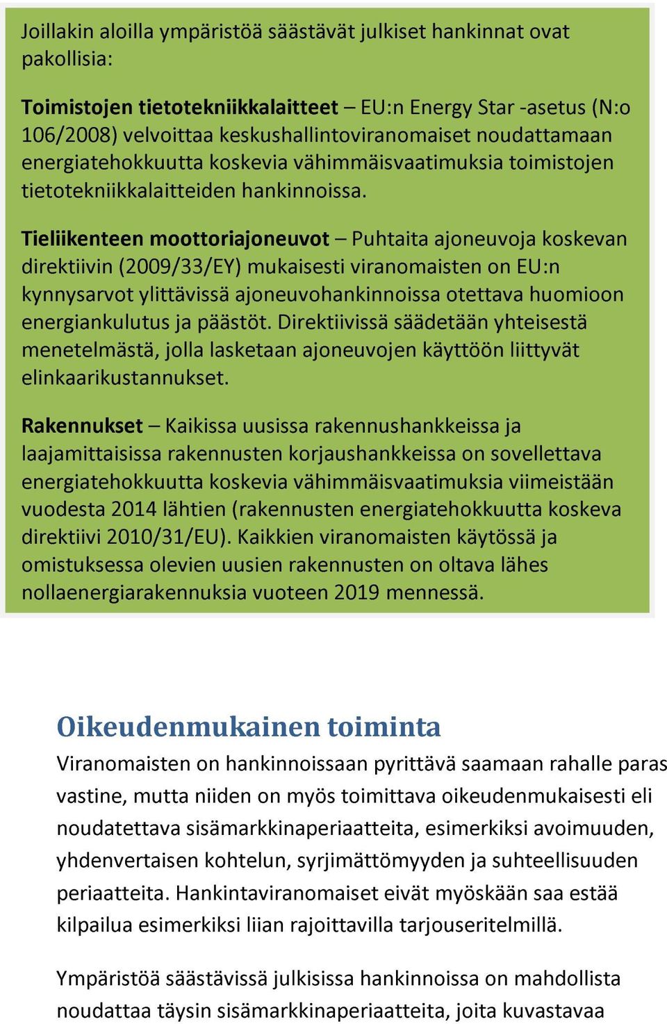 Tieliikenteen moottoriajoneuvot Puhtaita ajoneuvoja koskevan direktiivin (2009/33/EY) mukaisesti viranomaisten on EU:n kynnysarvot ylittävissä ajoneuvohankinnoissa otettava huomioon energiankulutus