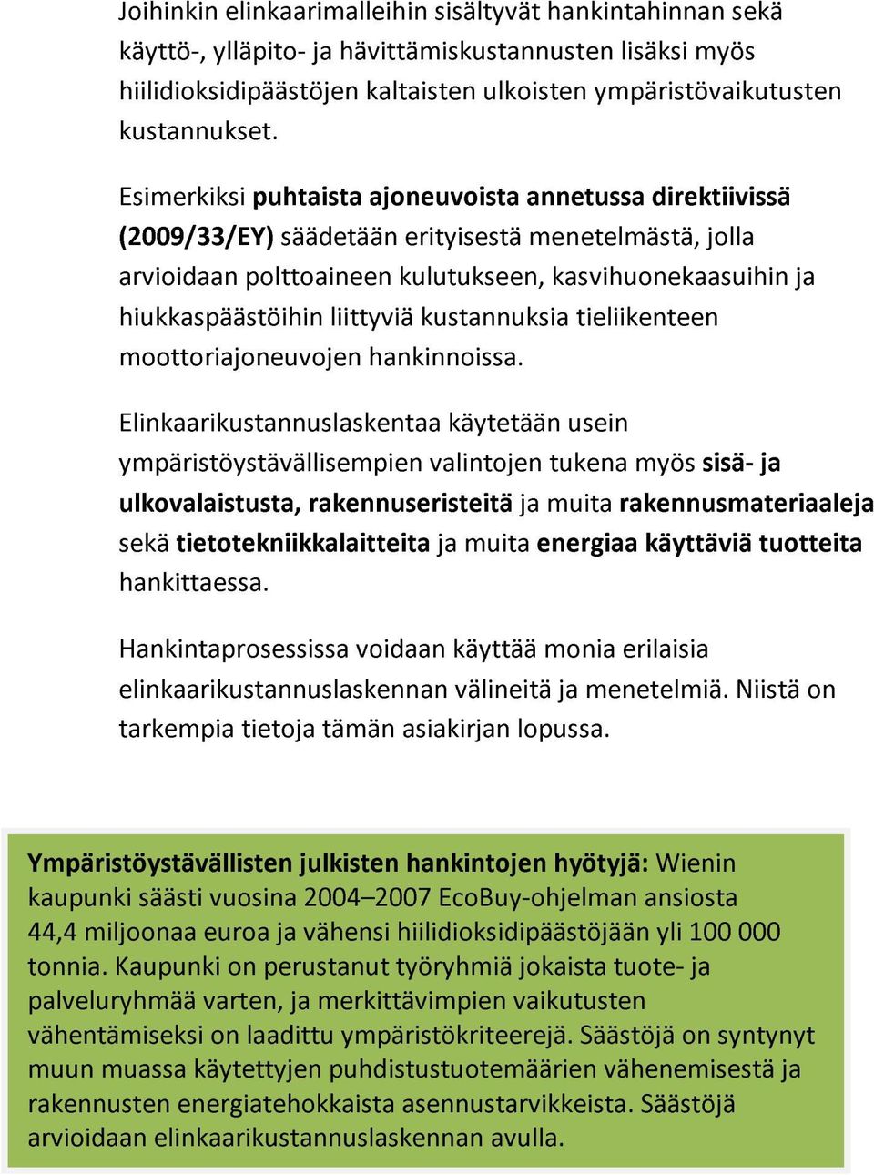 liittyviä kustannuksia tieliikenteen moottoriajoneuvojen hankinnoissa.