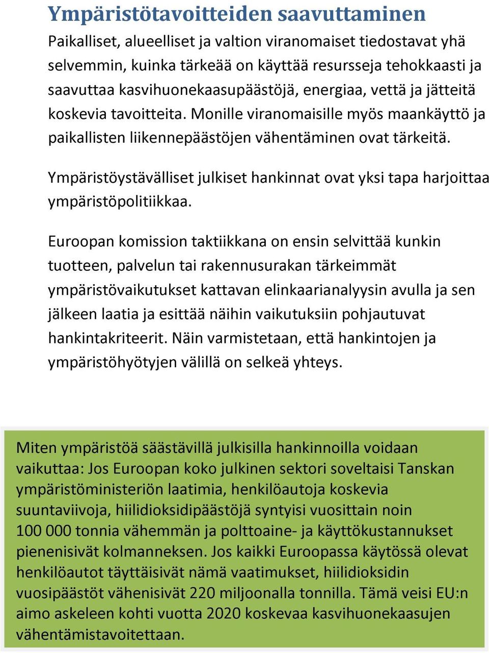 Ympäristöystävälliset julkiset hankinnat ovat yksi tapa harjoittaa ympäristöpolitiikkaa.