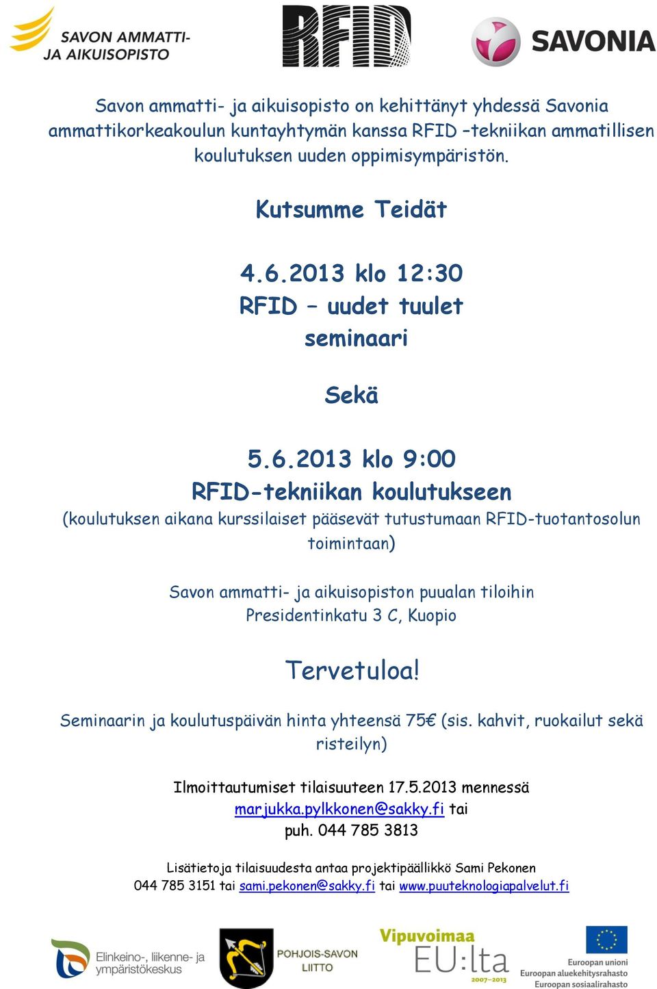 2013 klo 9:00 RFID-tekniikan koulutukseen (koulutuksen aikana kurssilaiset pääsevät tutustumaan RFID-tuotantosolun toimintaan) Savon ammatti- ja aikuisopiston puualan tiloihin Presidentinkatu 3