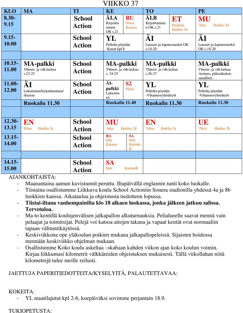 26-27 -Vihannesryhmätyöt -kertaus, päässälaskut, sanalliset. -Vihannesryhmätyöt Ruokailu 11.30 Ruokailu 11.40 Ruokailu 11.30 Ruokailu 11.30 12.30-13.15 13.15-14.