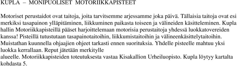 Kupla hallin Motoriikkapisteillä pääset harjoittelemaan motorisia perustaitoja yhdessä luokkatovereiden kanssa!