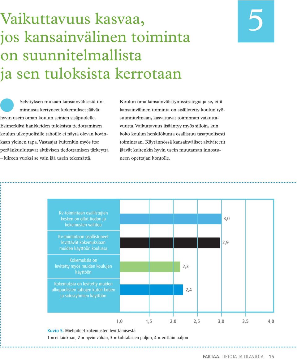 vastaajat kuitenkin myös itse peräänkuuluttavat aktiivisen tiedottamisen tärkeyttä kiireen vuoksi se vain jää usein tekemättä.