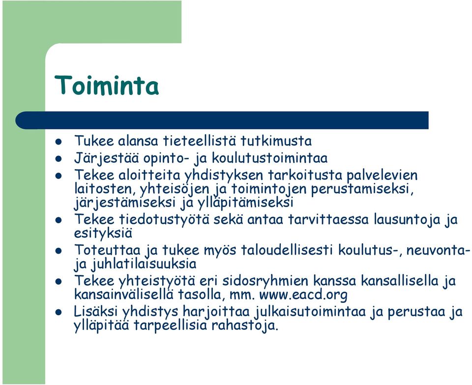 ja esityksiä Toteuttaa ja tukee myös taloudellisesti koulutus-, neuvontaja juhlatilaisuuksia Tekee yhteistyötä eri sidosryhmien kanssa