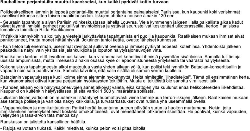 Vielä kymmenen jälkeen illalla paikallista aikaa kadut olivat täynnä ihmisiä, perheet ruokailivat ravintoloissa ja ystävät seurustelivat keskenään ulkoterasseilla, kertoo Pariisissa lomaileva