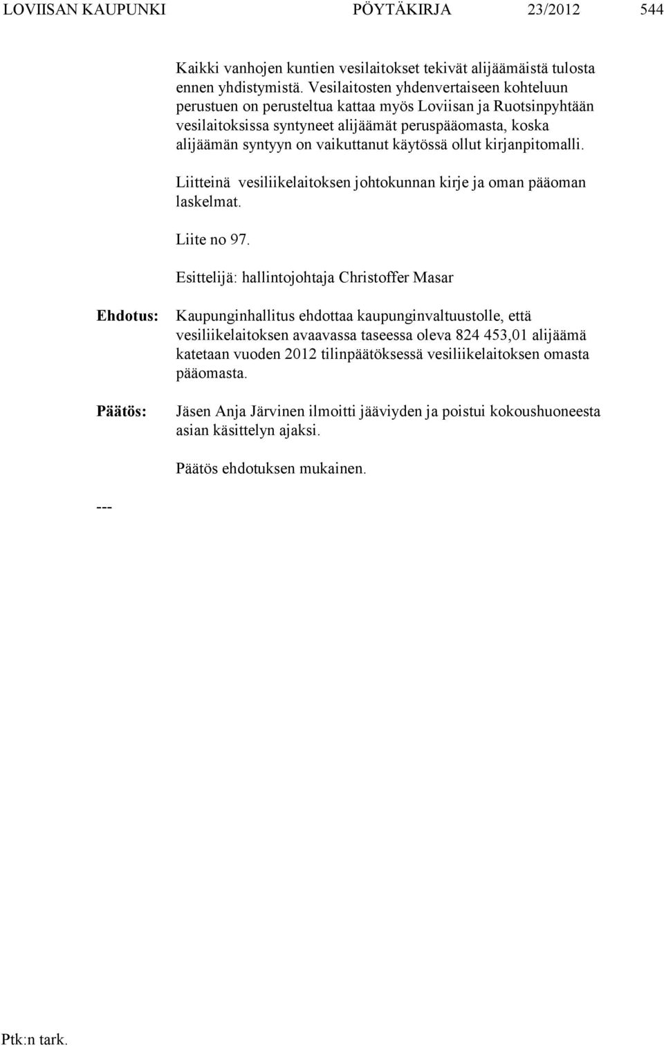 käytössä ollut kirjanpitomalli. Liitteinä vesiliikelaitoksen johtokunnan kirje ja oman pääoman laskelmat. Liite no 97.