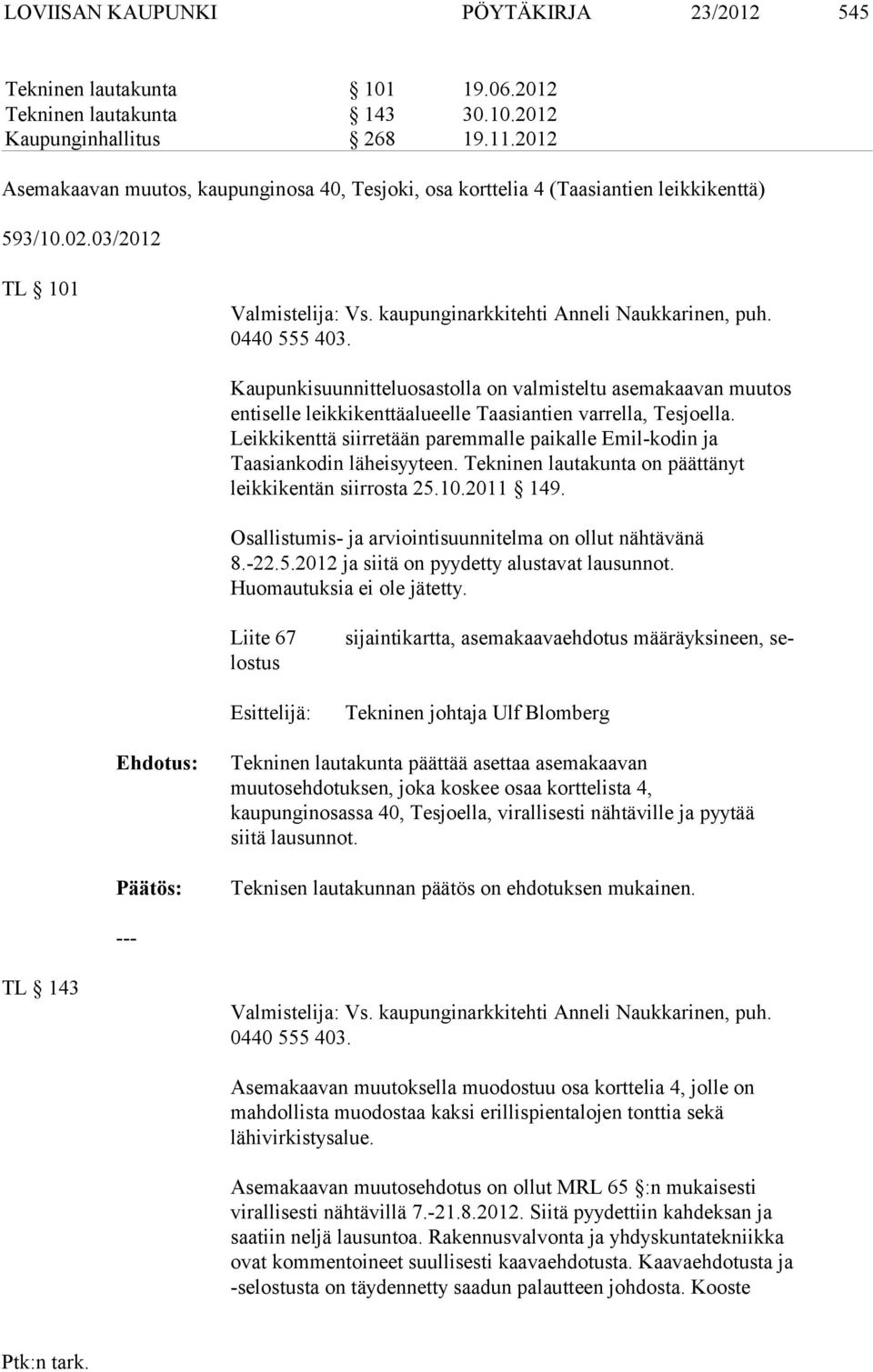 Kaupunkisuunnitteluosastolla on valmisteltu asemakaavan muutos entiselle leikkikenttäalueelle Taasiantien varrella, Tesjoella.