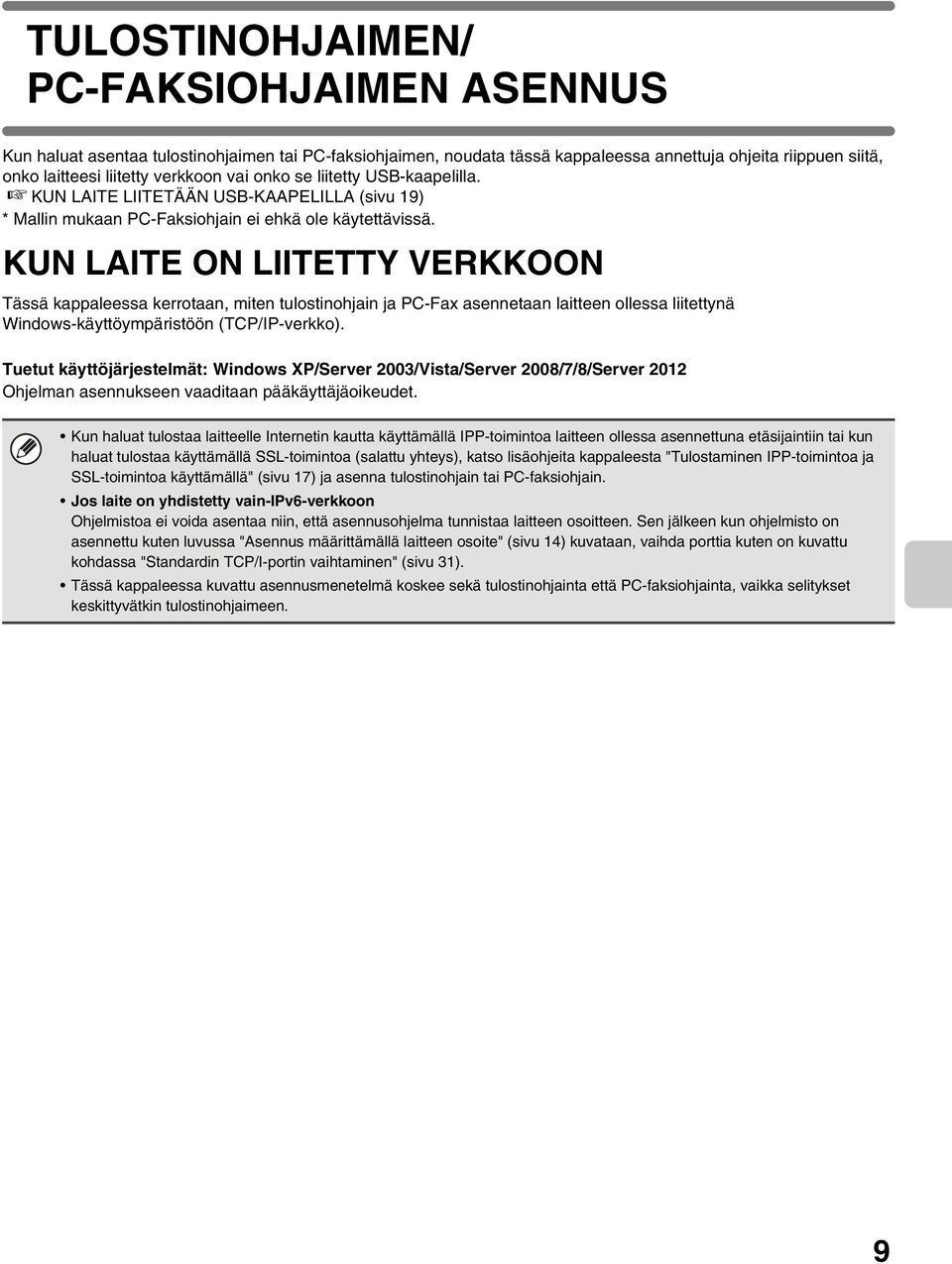 KUN LAITE ON LIITETTY VERKKOON Tässä kappaleessa kerrotaan, miten tulostinohjain ja PC-Fax asennetaan laitteen ollessa liitettynä Windows-käyttöympäristöön (TCP/IP-verkko).