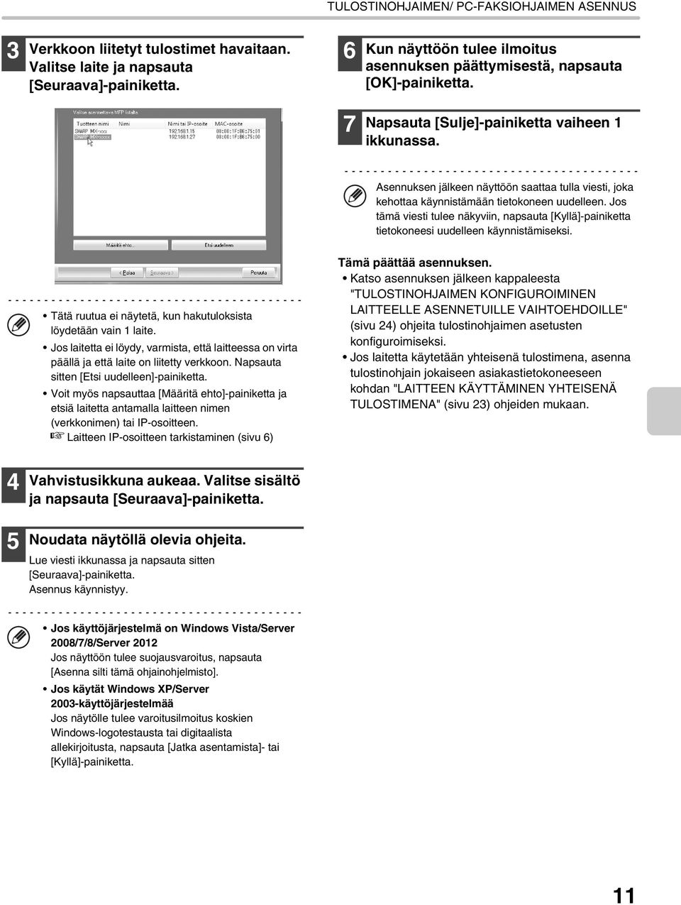 Jos tämä viesti tulee näkyviin, napsauta [Kyllä]-painiketta tietokoneesi uudelleen käynnistämiseksi. Tätä ruutua ei näytetä, kun hakutuloksista löydetään vain 1 laite.