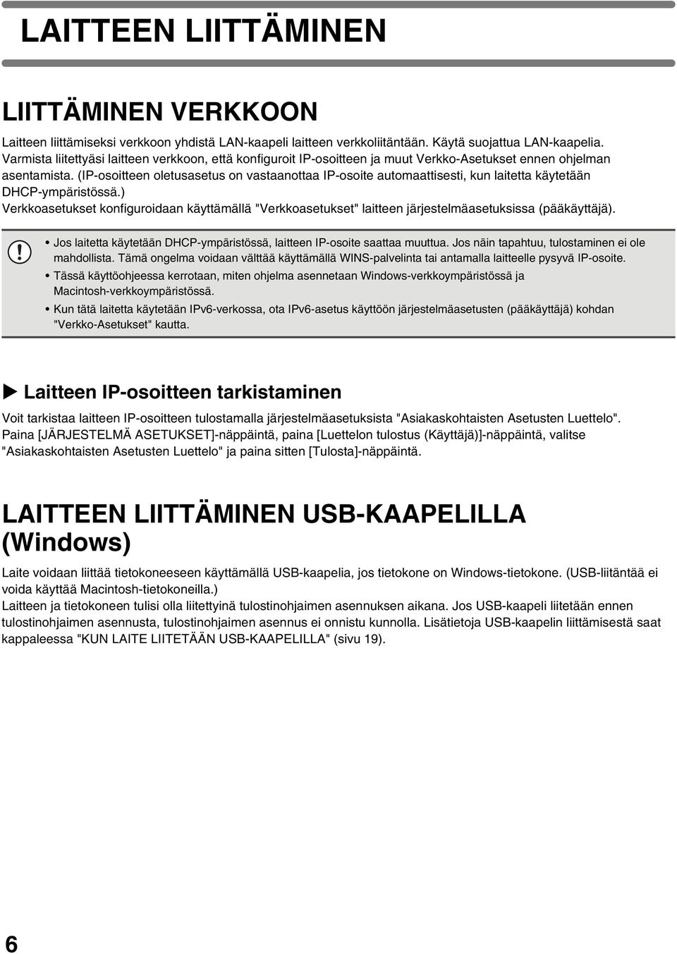 (IP-osoitteen oletusasetus on vastaanottaa IP-osoite automaattisesti, kun laitetta käytetään DHCP-ympäristössä.