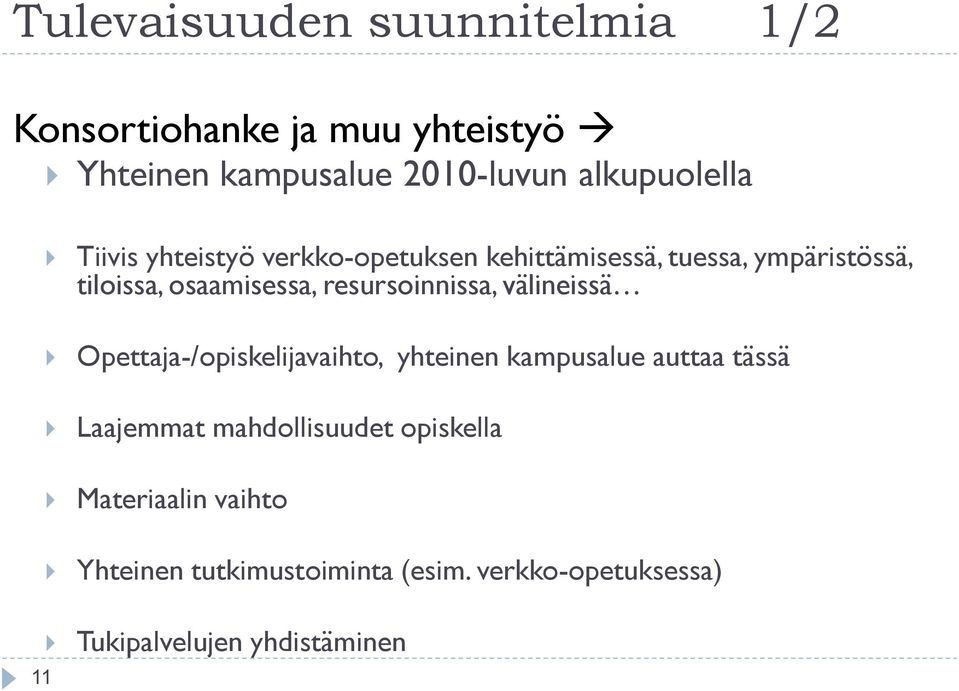 resursoinnissa, välineissä Opettaja-/opiskelijavaihto, yhteinen kampusalue auttaa tässä Laajemmat