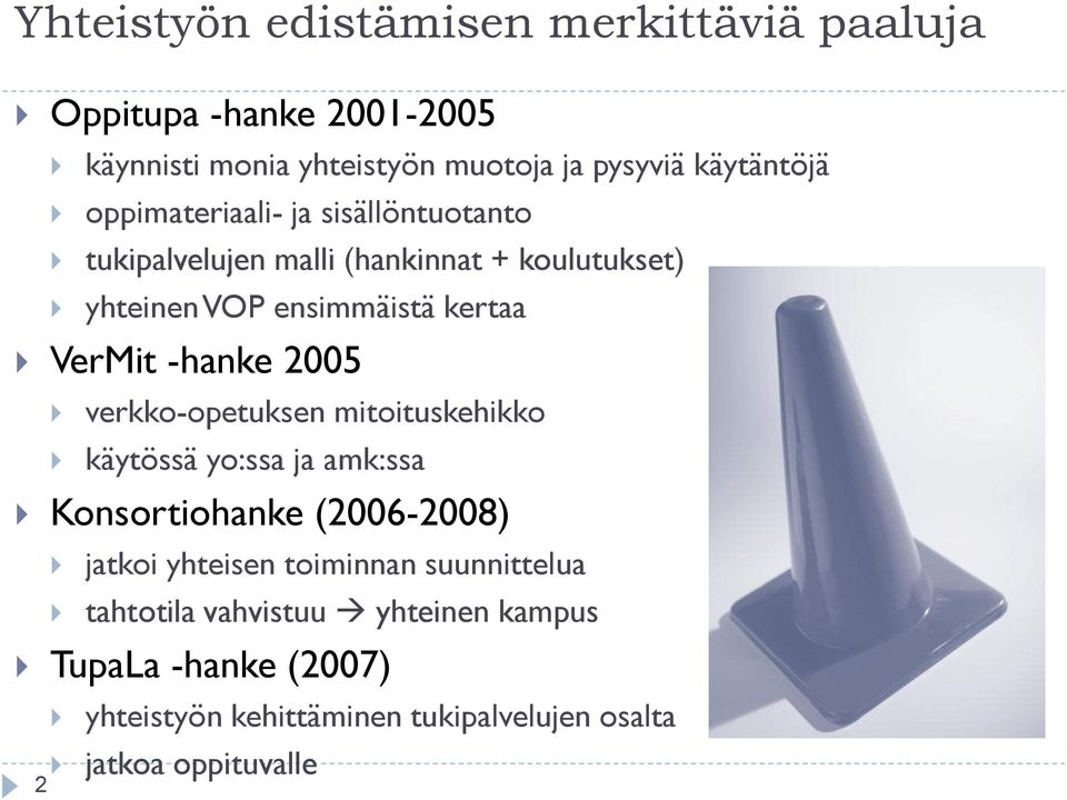 -hanke 2005 verkko-opetuksen mitoituskehikko käytössä yo:ssa ja amk:ssa Konsortiohanke (2006-2008) jatkoi yhteisen toiminnan