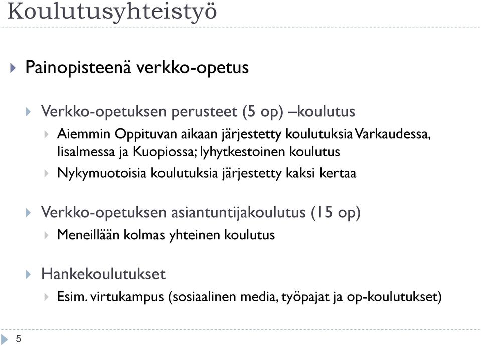 Nykymuotoisia koulutuksia järjestetty kaksi kertaa Verkko-opetuksen asiantuntijakoulutus (15 op)