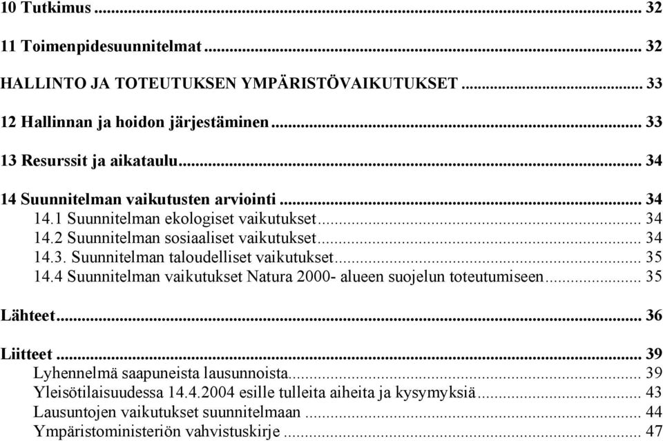 .. 35 14.4 Suunnitelman vaikutukset Natura 2000- alueen suojelun toteutumiseen... 35 Lähteet... 36 Liitteet... 39 Lyhennelmä saapuneista lausunnoista.