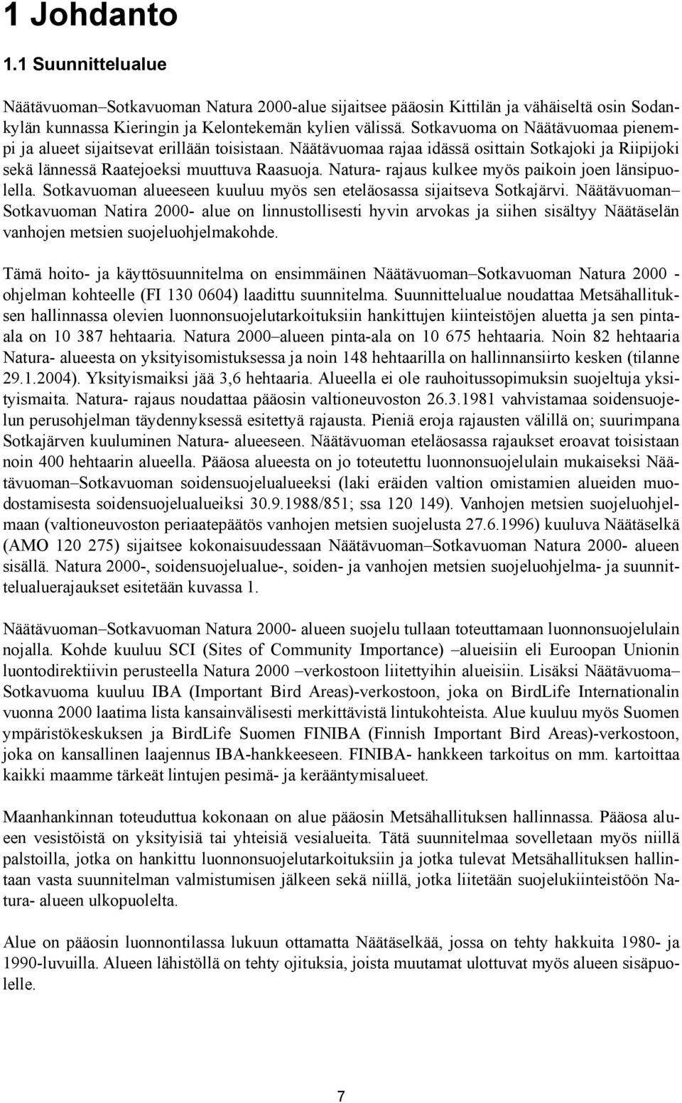Natura- rajaus kulkee myös paikoin joen länsipuolella. Sotkavuoman alueeseen kuuluu myös sen eteläosassa sijaitseva Sotkajärvi.
