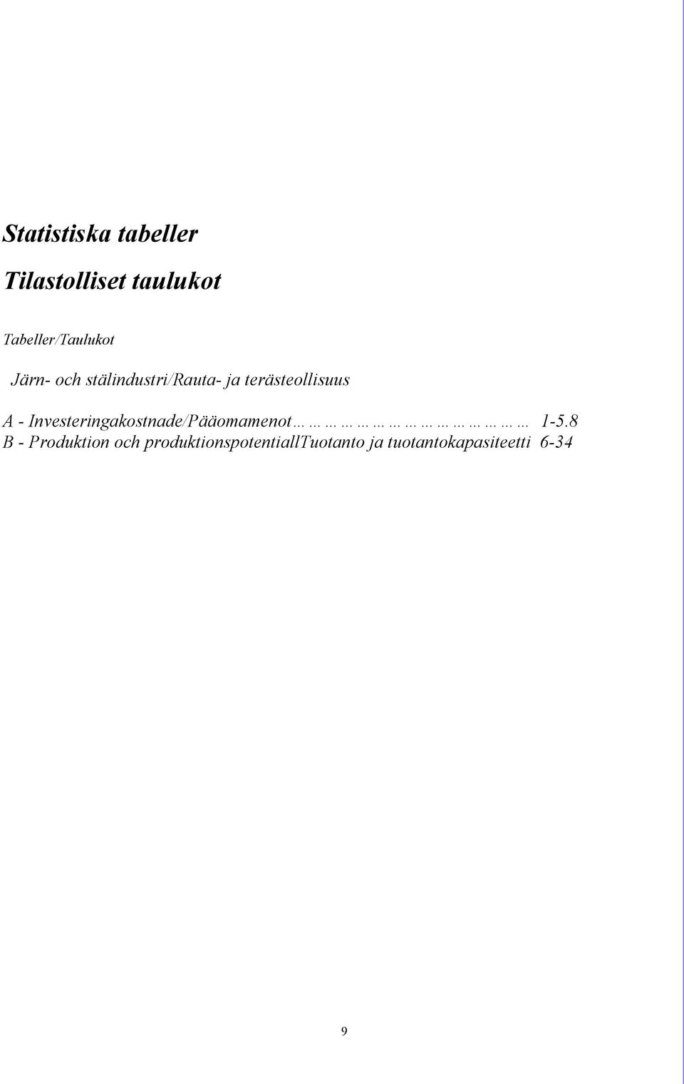 terästeollisuus A - Investeringakostnade/Pääomamenot 1-5.