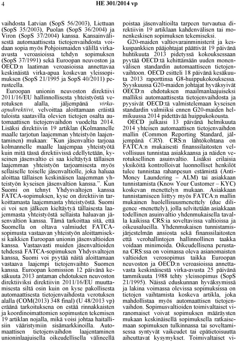 veroasioissa annettavaa keskinäistä virka-apua koskevan yleissopimuksen (SopS 21/1995 ja SopS 40/2011) perusteella.