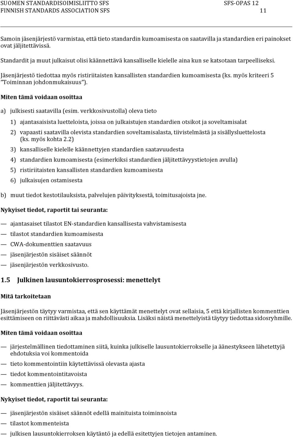 myös kriteeri 5 Toiminnan johdonmukaisuus ). Miten tämä voidaan osoittaa a) julkisesti saatavilla (esim.