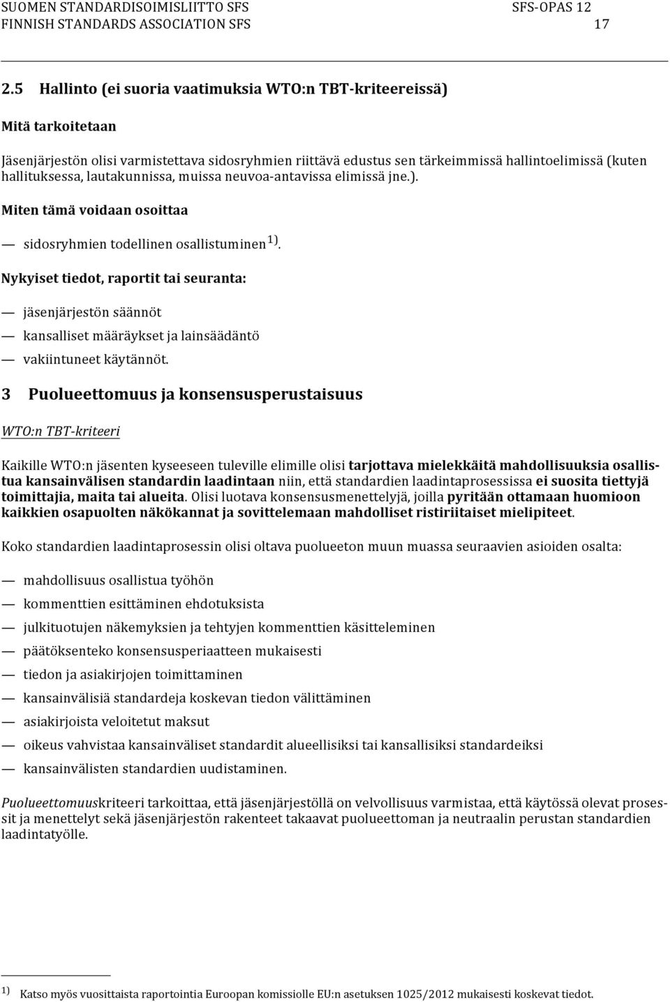 lautakunnissa, muissa neuvoa-antavissa elimissä jne.). Miten tämä voidaan osoittaa sidosryhmien todellinen osallistuminen 1).