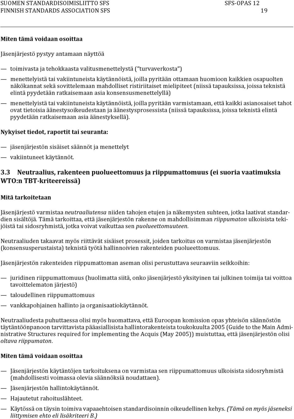 ratkaisemaan asia konsensusmenettelyllä) menettelyistä tai vakiintuneista käytännöistä, joilla pyritään varmistamaan, että kaikki asianosaiset tahot ovat tietoisia äänestysoikeudestaan ja