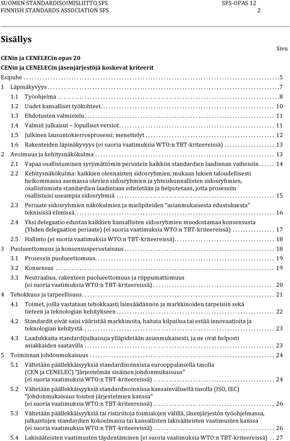 2 Uudet kansalliset työkohteet.................................................................. 10 1.3 Ehdotusten valmistelu........................................................................ 11 1.