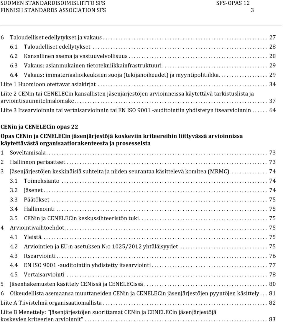 4 Vakaus: immateriaalioikeuksien suoja (tekijänoikeudet) ja myyntipolitiikka................... 29 Liite 1 Huomioon otettavat asiakirjat.