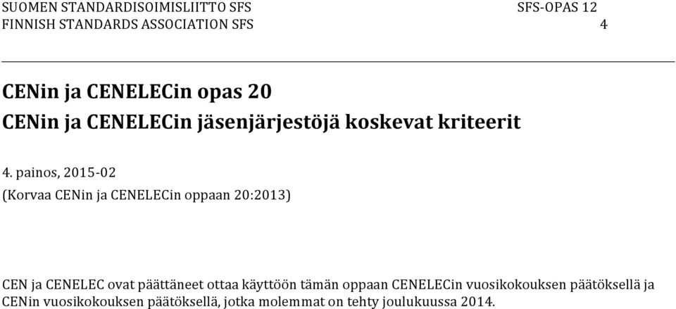 painos, 2015-02 (Korvaa CENin ja CENELECin oppaan 20:2013) CEN ja CENELEC ovat