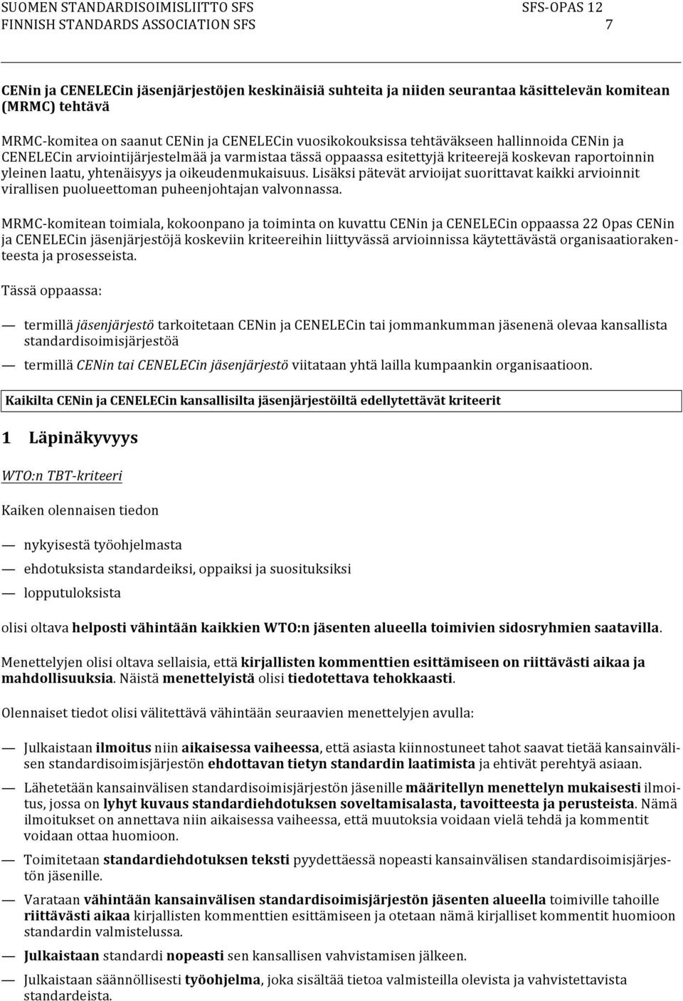 oikeudenmukaisuus. Lisäksi pätevät arvioijat suorittavat kaikki arvioinnit virallisen puolueettoman puheenjohtajan valvonnassa.